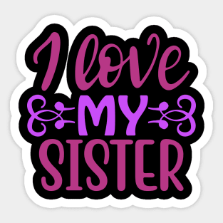 I love My Sister Sticker